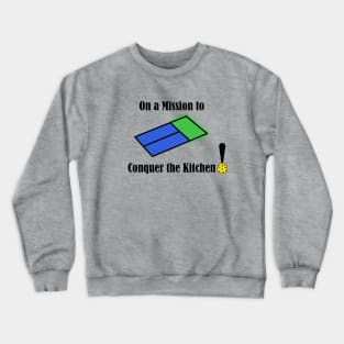 On a Mission to Conquer the Pickleball Kitchen Crewneck Sweatshirt